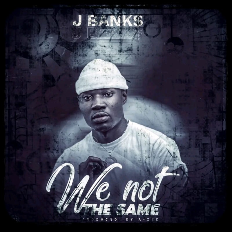 J Bank$ – We Not The Same