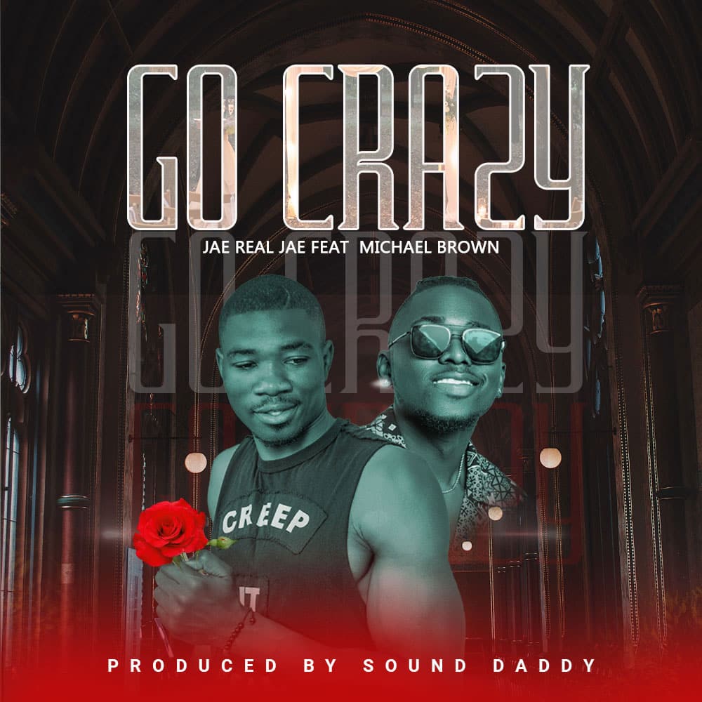 Jae Real Jae Ft Michael Brown – Go Crazy