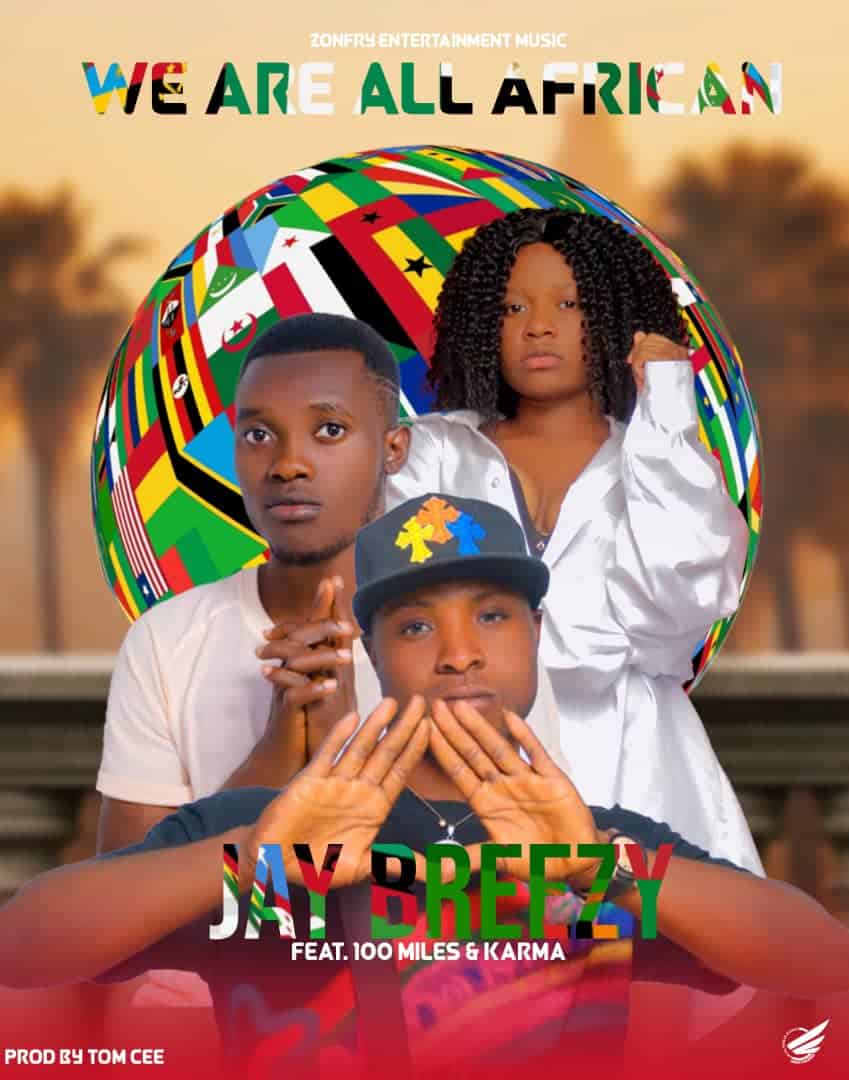Jay Breezy Ft 100 Milez & Karma – We Are All African
