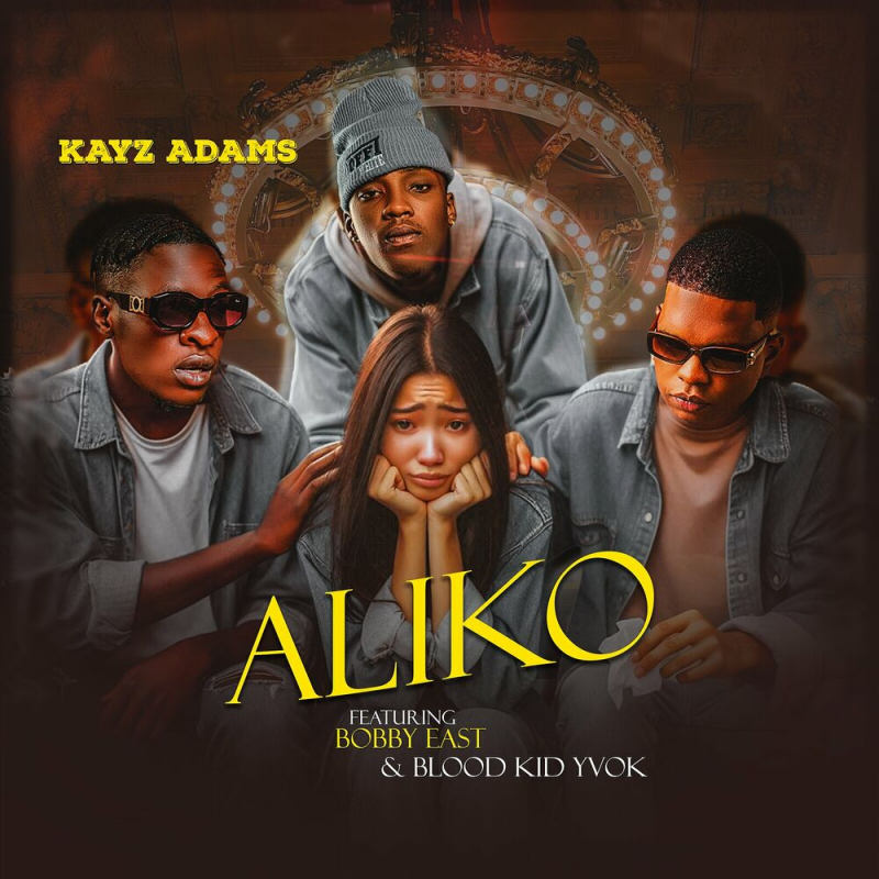 Kayz Adams Ft Blood Kid Yvok & Bobby East – Aliko
