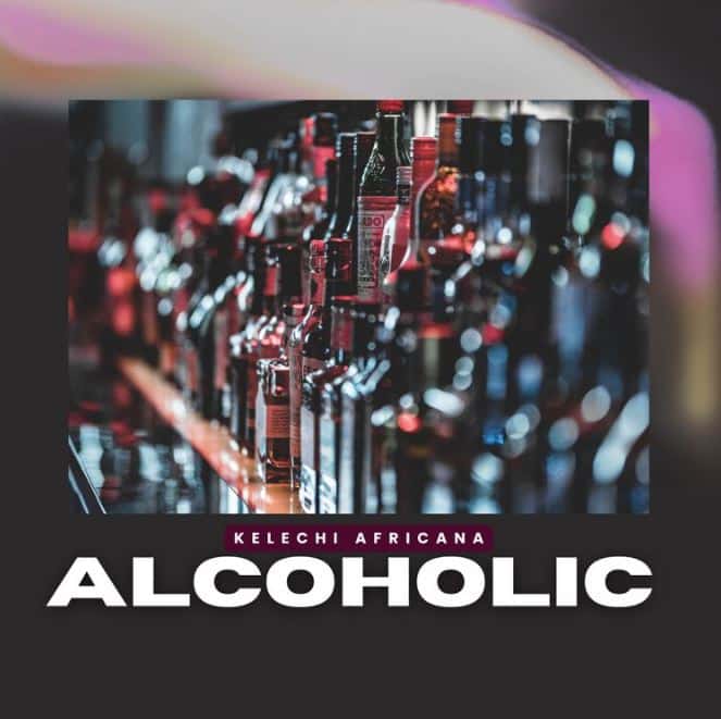 Kelechi Africana – Alcoholic