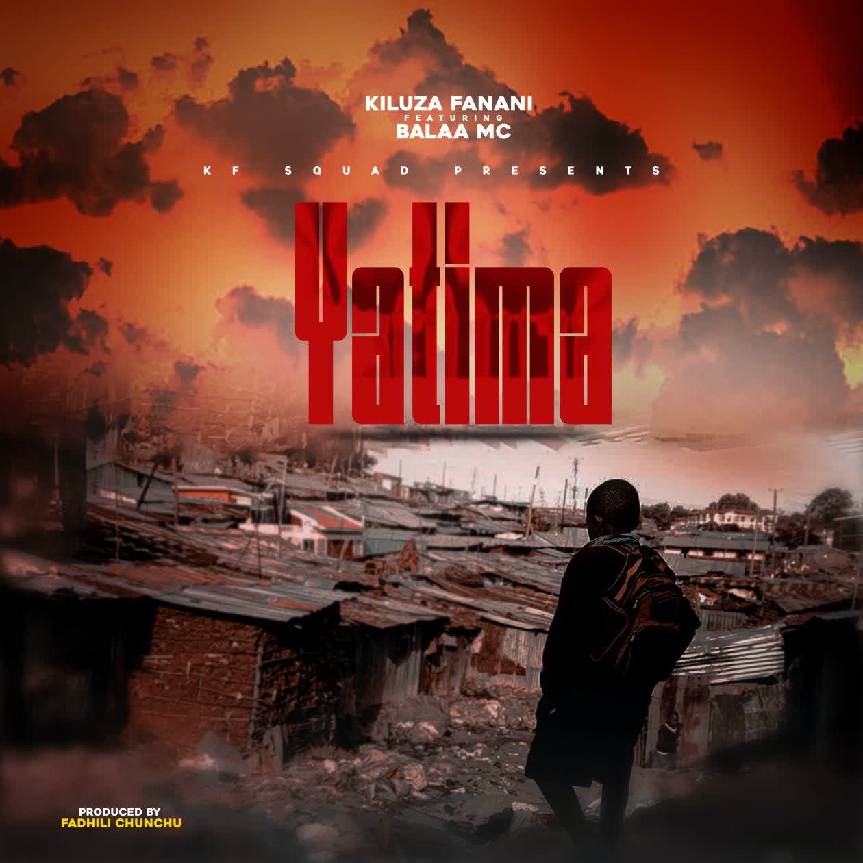 Kiluza Fanani Ft Balaa Mc – Yatima