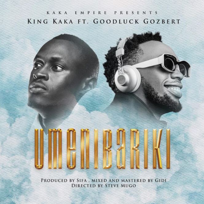 King Kaka Ft Goodluck Gozbert – Umenibariki