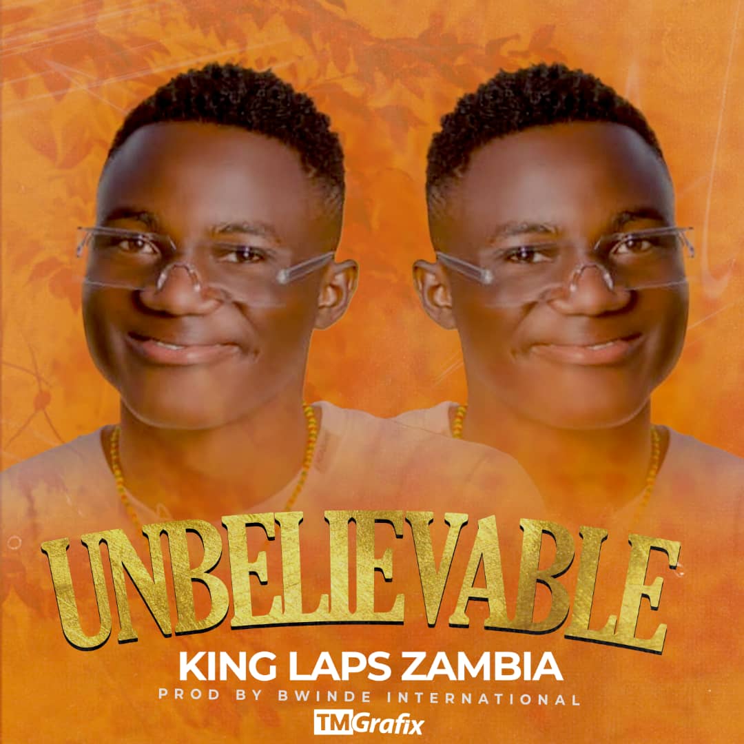King Laps Zambia – Unbelievable
