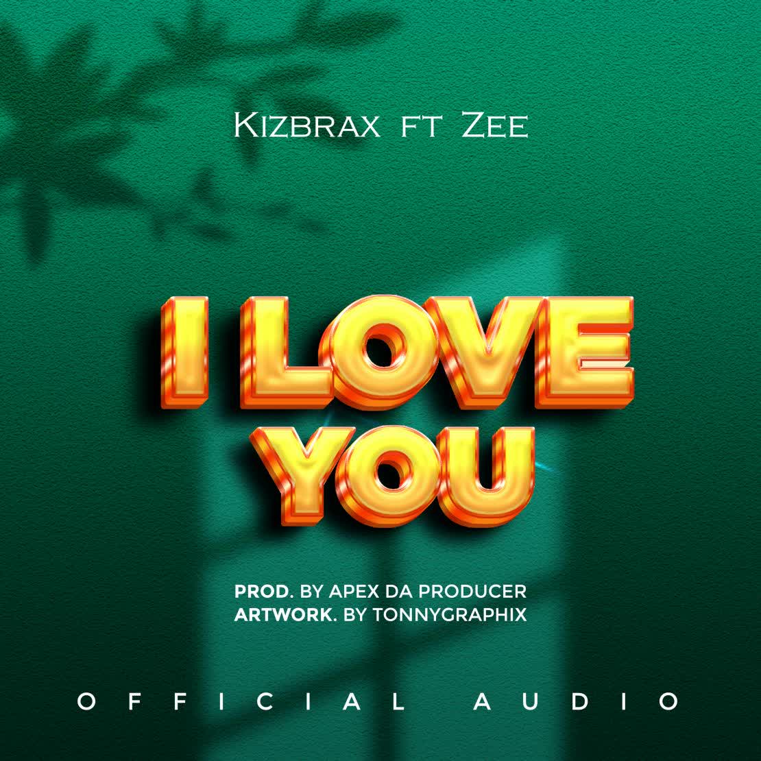 Kizbrax Ft Zee – I Love You