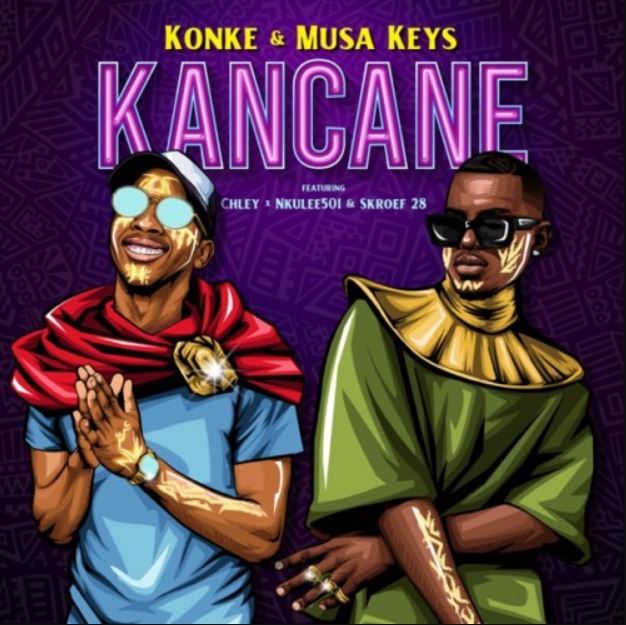 Konke & Musa Keys Ft Chley X Nkulee501 X Skroef28 – Kancane
