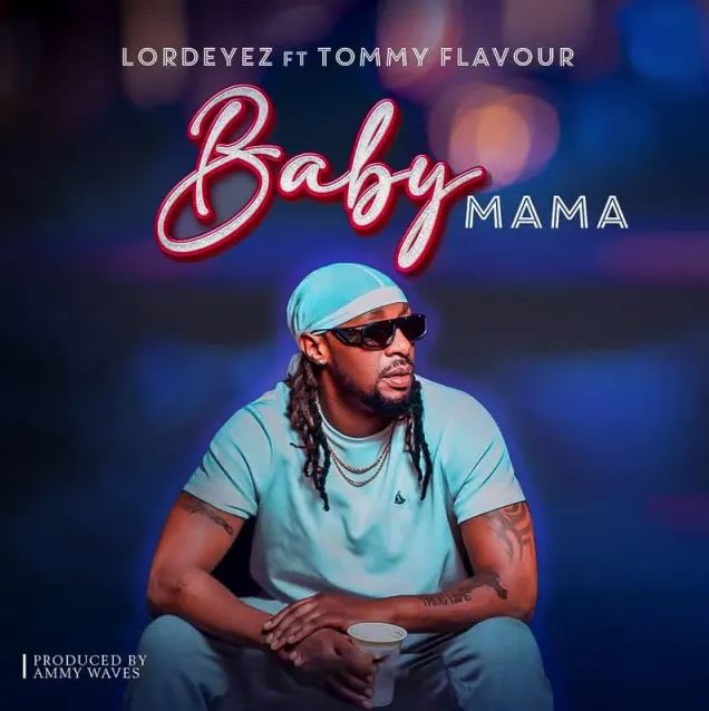 Lord Eyez Ft Tommy Flavour – Baby Mama