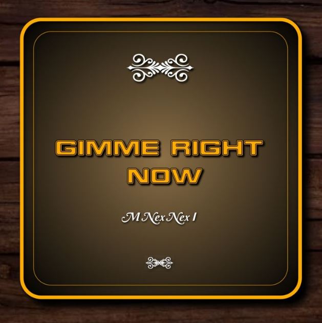 M Nex Nex I – Gimme Right Now