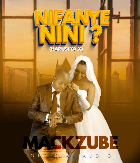 Mack Zube – Nifanye Nini