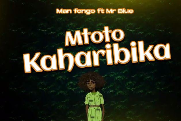 Man Fongo Ft Mr Blue – Mtoto Kaharibika