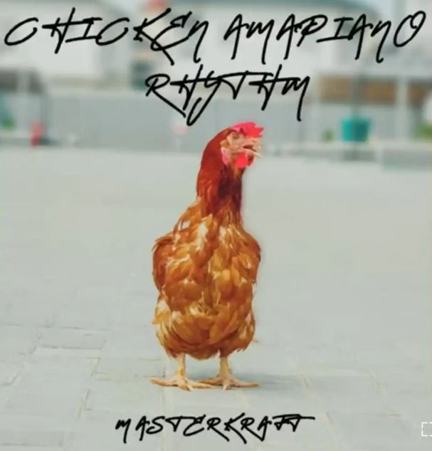 Masterkraft – Chicken Amapiano Rhythm