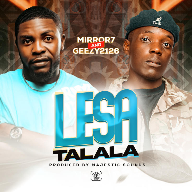 Mirror 7 & Geezy 2126 – Lesa Talala