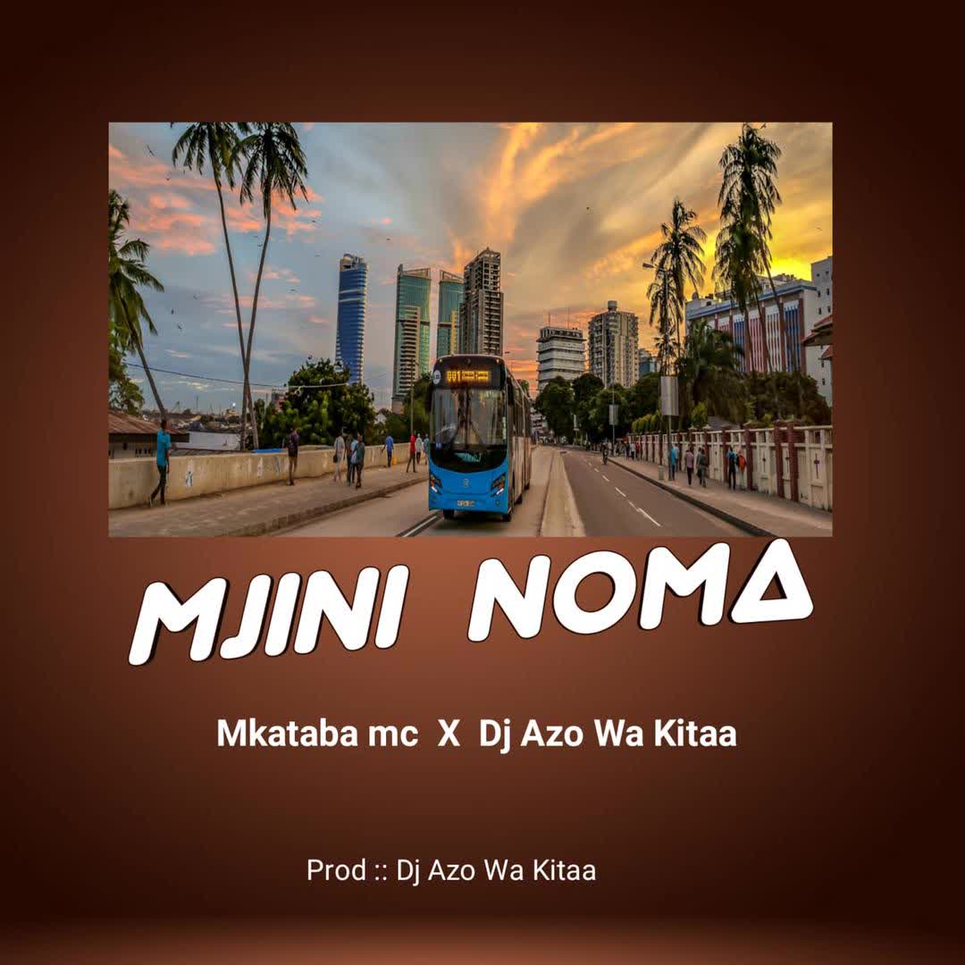 Mkataba Mc Ft Dj Azowakitaa – Mjini Noma