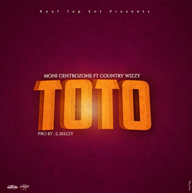 Moni Centrozone Ft Country Wizzy – Toto