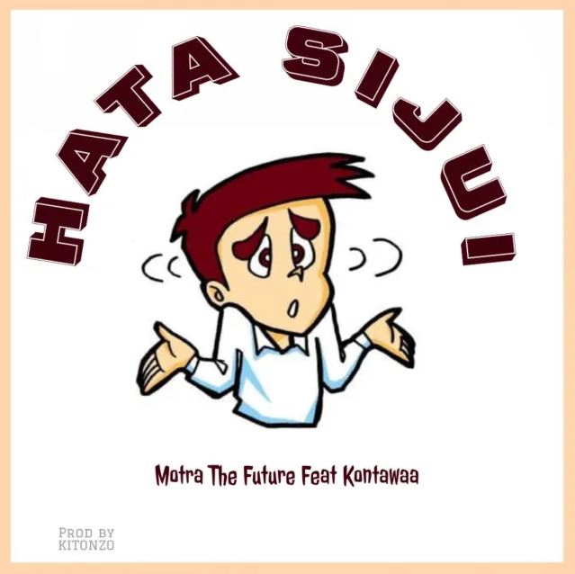 Motra The Future Ft Kontawa – Hata Sijui