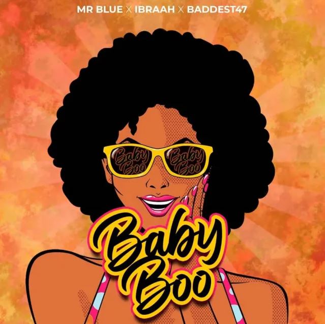 Mr Blue Ft Ibraah & Baddest 47 – Baby Boo