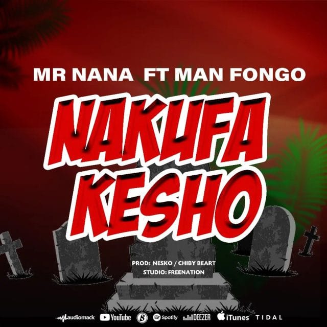 Mr Nana Ft Man Fongo – Nakufa Kesho