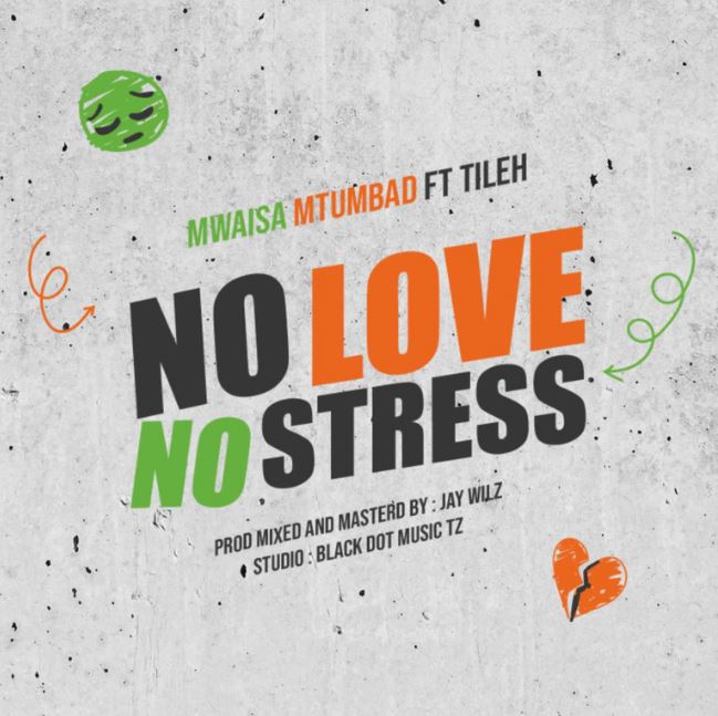 Mwaisa Mtumbad Ft Tileh – No Love No Stress