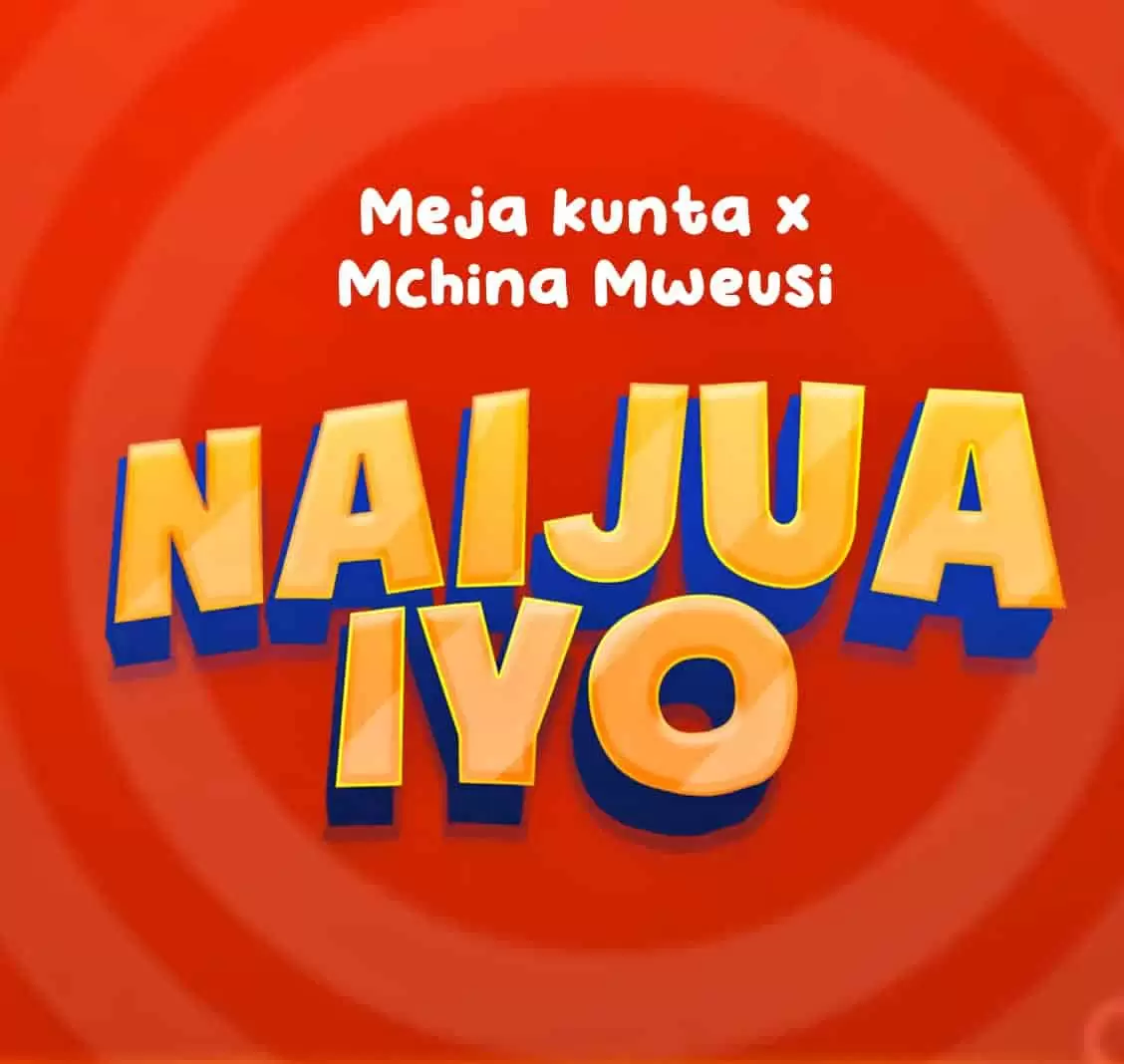 Meja Kunta Ft Mchina Mweusi – Naijua Iyo