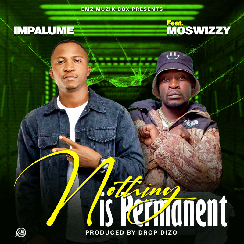 Ock Impalume Ft Moswizzy – Nothing Is Permanent