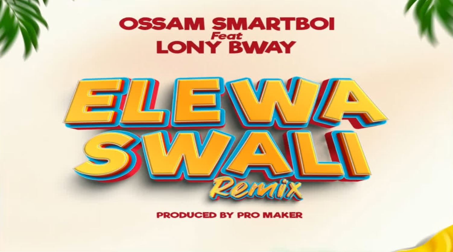 Ossam Smartboi Ft Lony Bway – Elewa Swali Remix