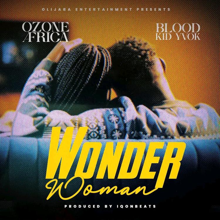 Ozone Africa Ft Blood Kid Yvok – Wonder Woman