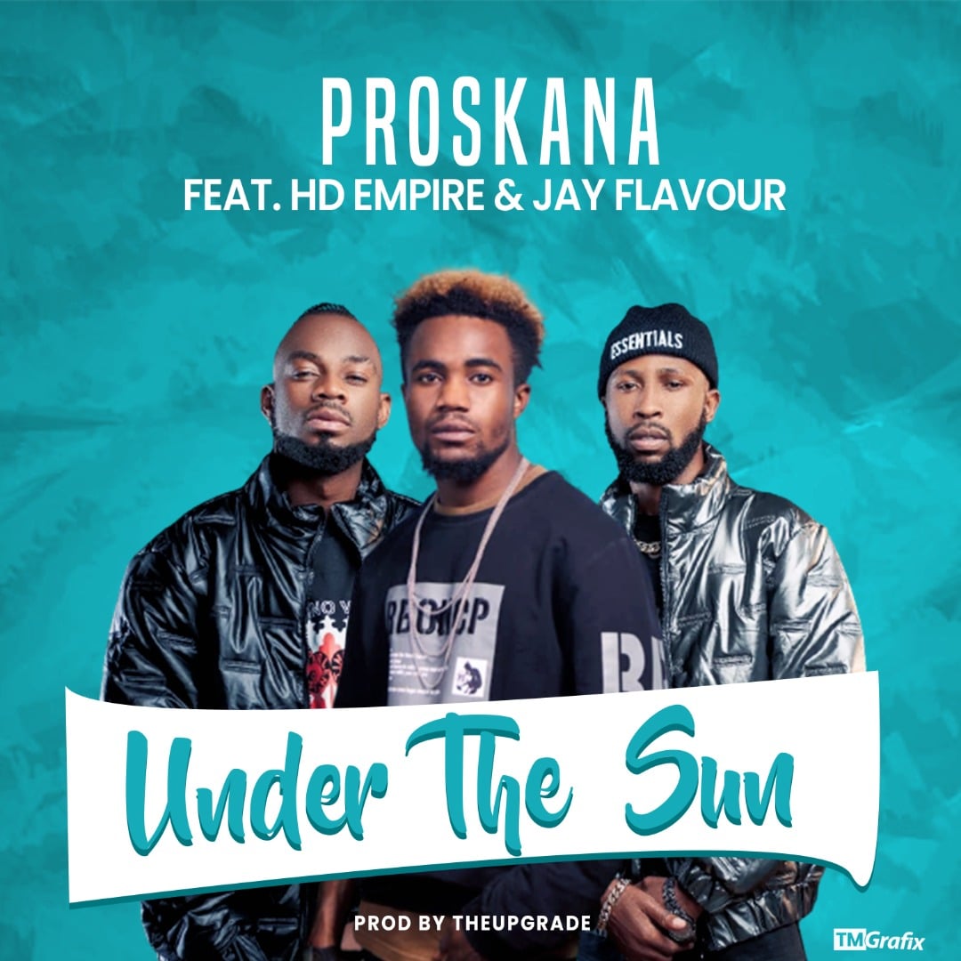 Proskana Ft Hd Empire & Jay Flavour – Under The Sun