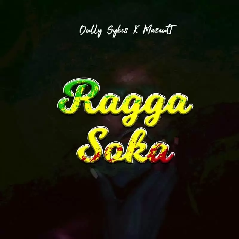 Dully Sykes Ft Masauti – Ragga Soka