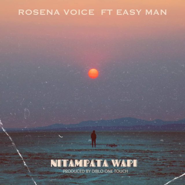 Rosena Voice Ft Easy Man – Nitampata Wapi