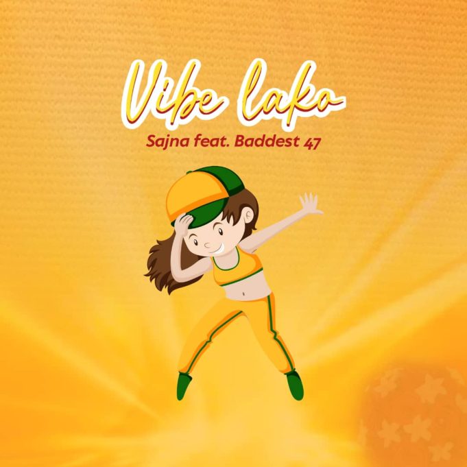 Sajna Ft Baddest 47 – Vibe Lako