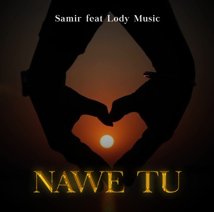 Samir Ft Lody Music – Nawe Tu