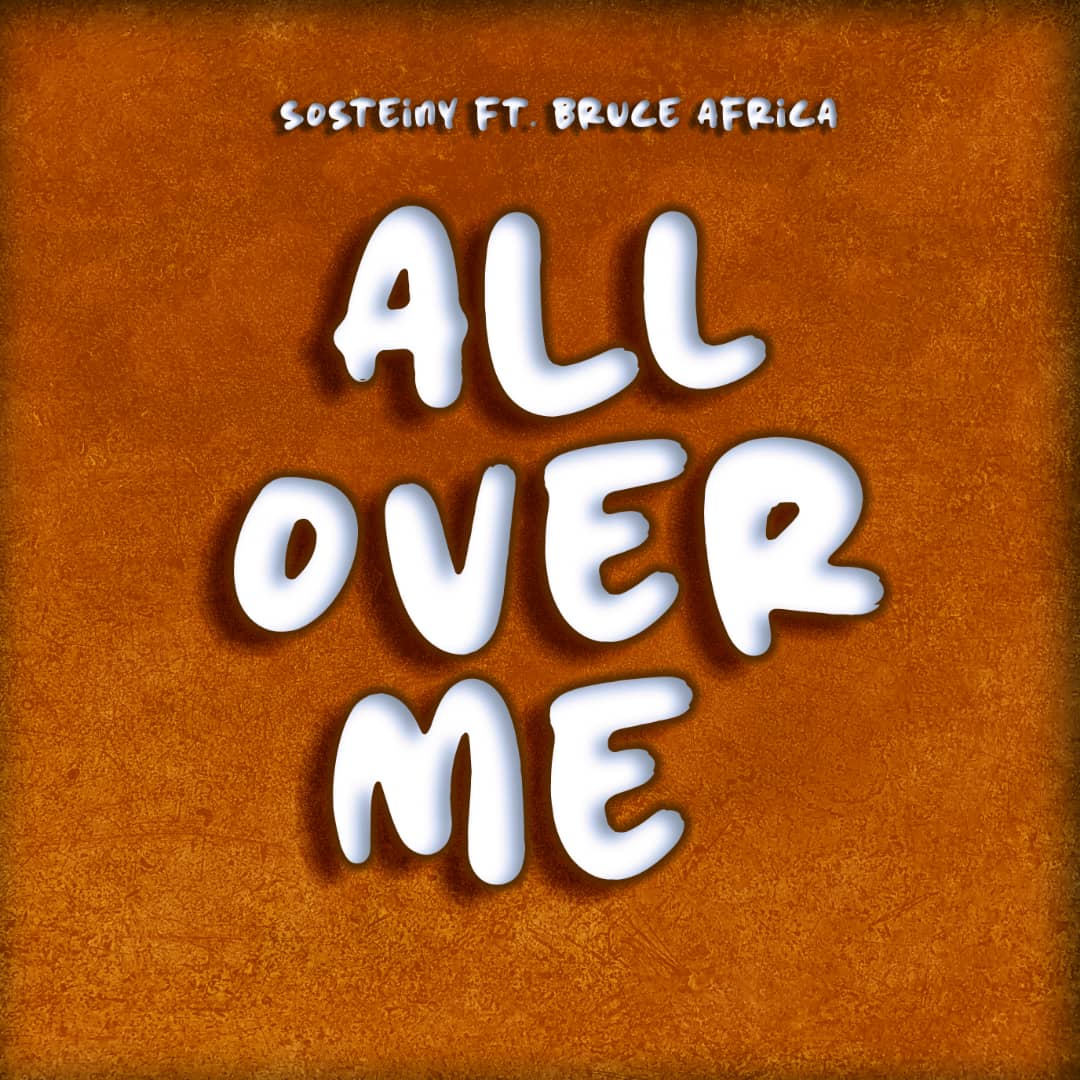 Sosteiny Ft Bruce Africa – All Over Me
