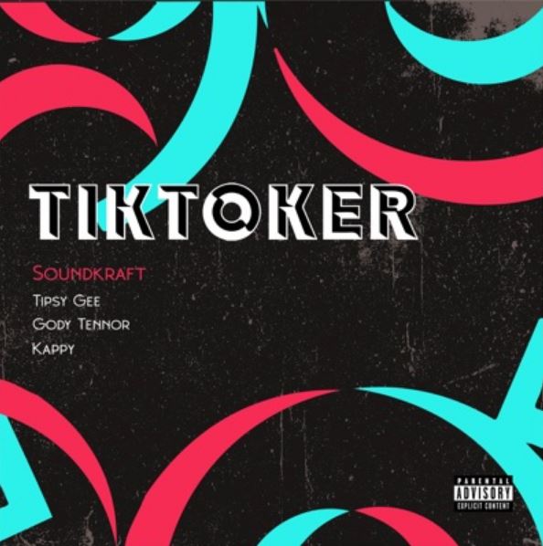 Soundkraft Ft Gody Tennor X Tipsy Gee X Kappy – Tiktoker