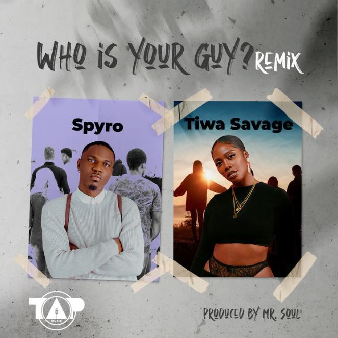 Spyro Ft Tiwa Savage – Who Is Your Guy Remix