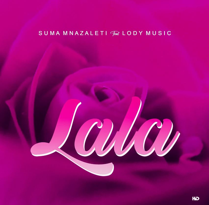 Suma Mnazaleti Ft Lody Music – Lala