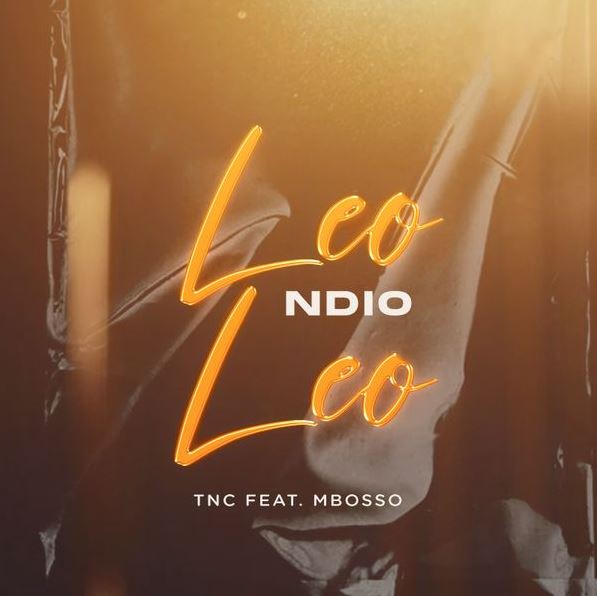 Tnc Ft Mbosso – Leo Ndio Leo