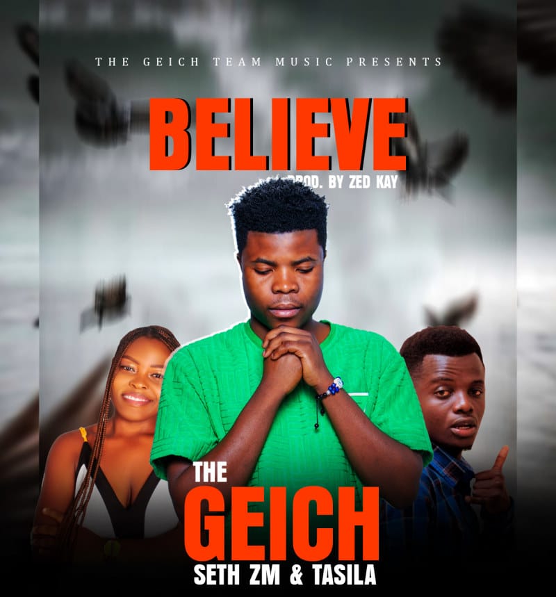 The Geich Ft Seth Zm & Tasila – Believe