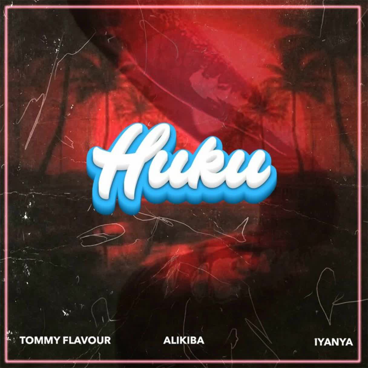 Tommy Flavour X Alikiba Ft Iyanya – Huku