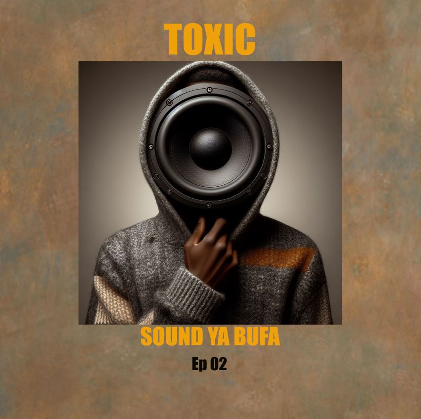 Toxic Fuvu – Sound Ya Bufa Ep 2