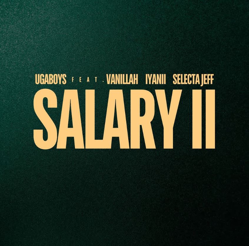 Ugaboys Ft Vanillah, Iyanii & Selecta Jeff – Salary Ii