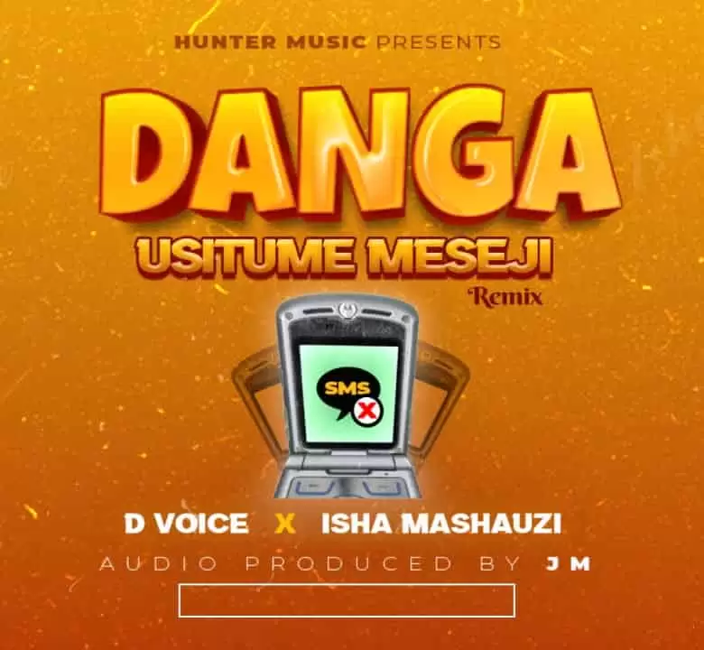 D Voice Ft Isha Mashauzi – Danga Usitume Meseji