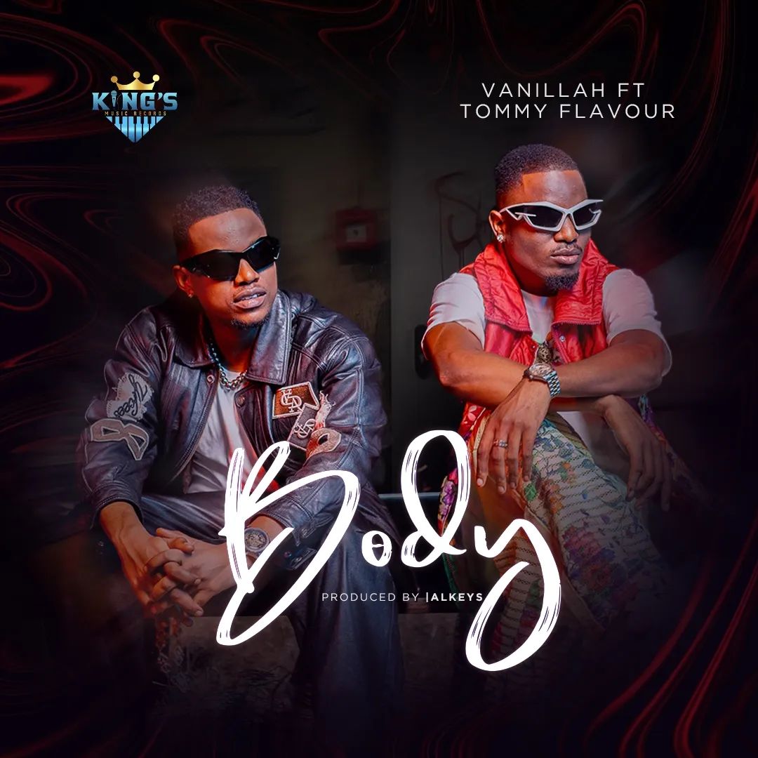 Vanillah Ft Tommy Flavour – Body