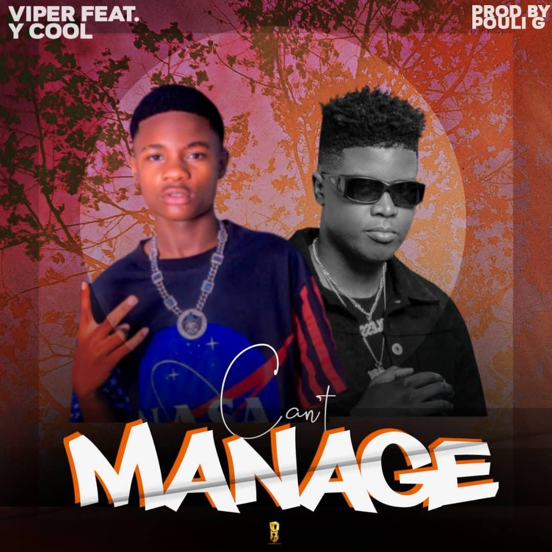 Viper Ft Y Cool – You Can’t Manage