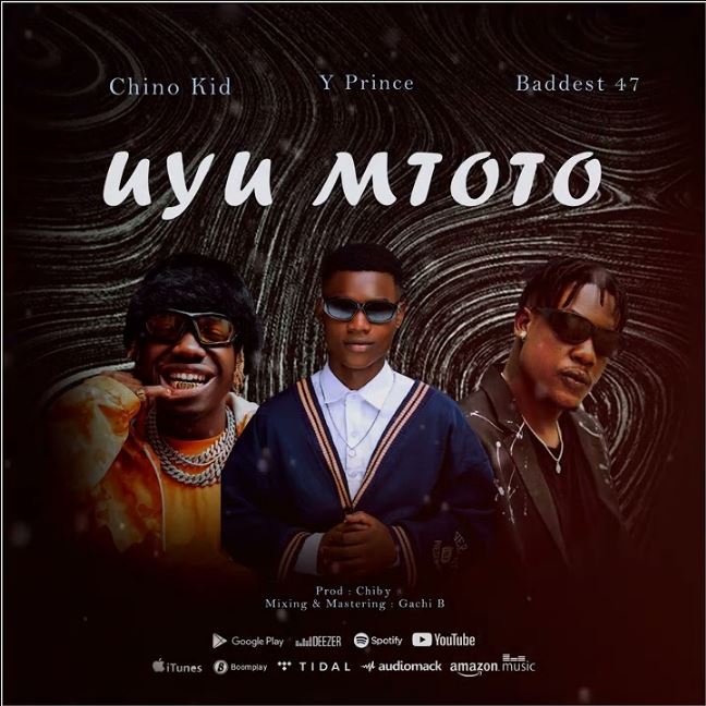 Y Prince Tz Ft Chino Kidd & Baddest 47 – Uyu Mtoto