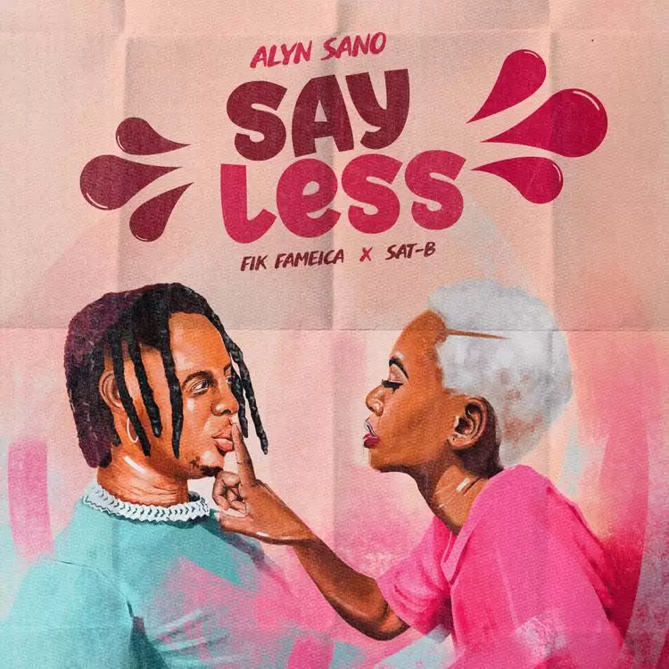 Alyn Sano Ft Fik Fameica & Sat-b Say Less