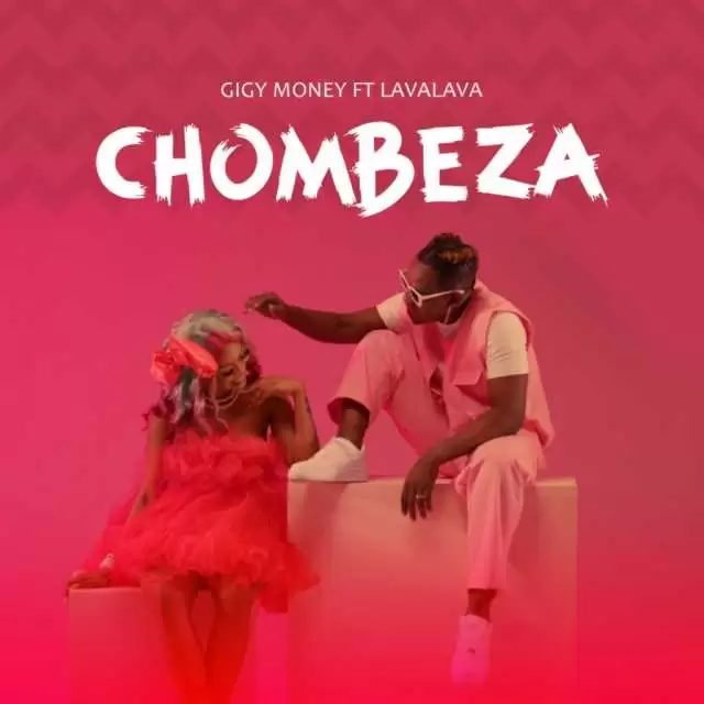 Gigy Money Ft Lava Lava – Chombeza