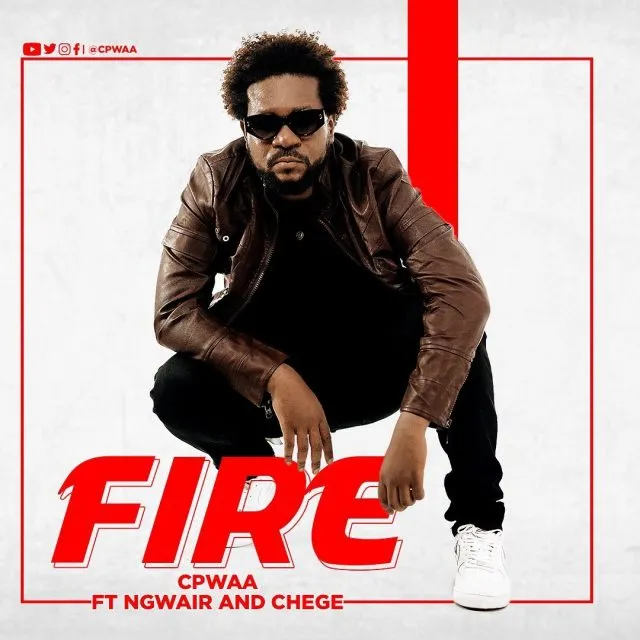 Cpwaa Ft Ngwair & Chege – Fire