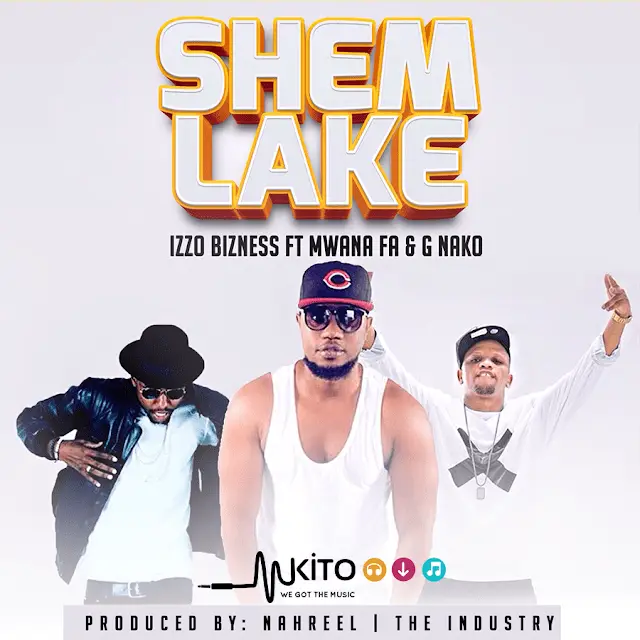 Izzo Bizness Ft Mwanafa & G Nako – Shem Lake