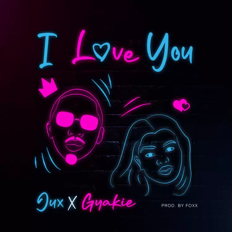 Jux Ft Gyakie I Love – You