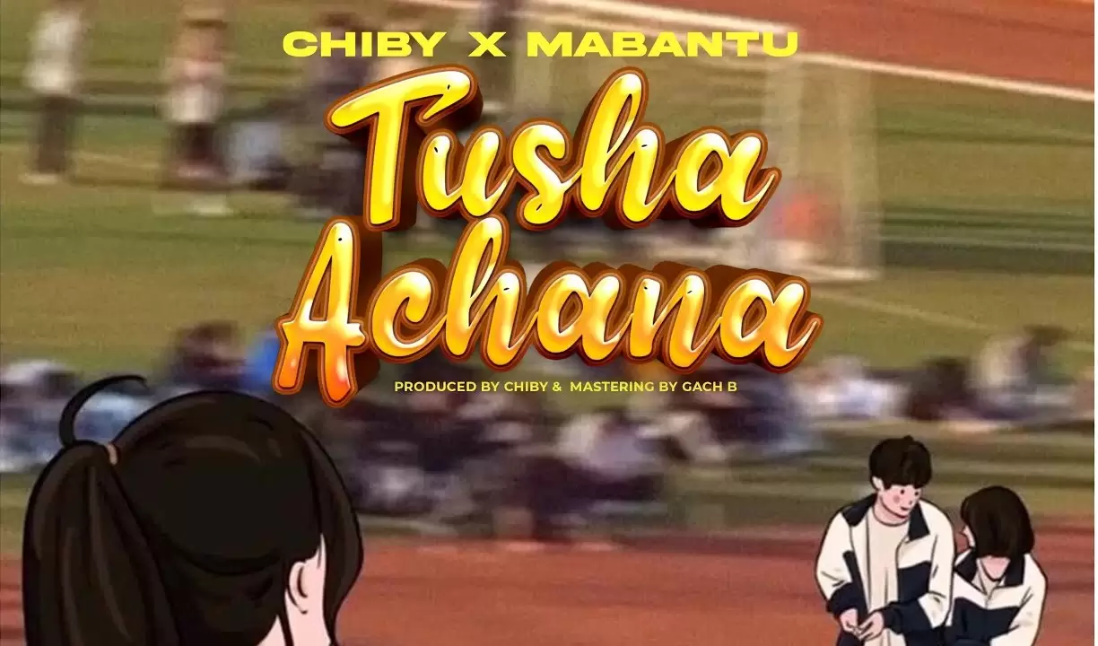 Mabantu Ft Chiby – Tushaachana